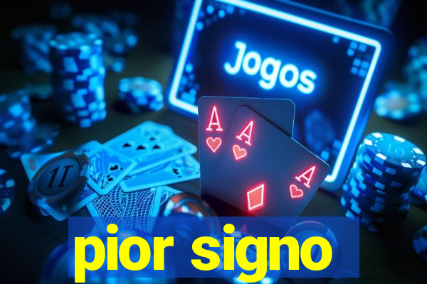 pior signo